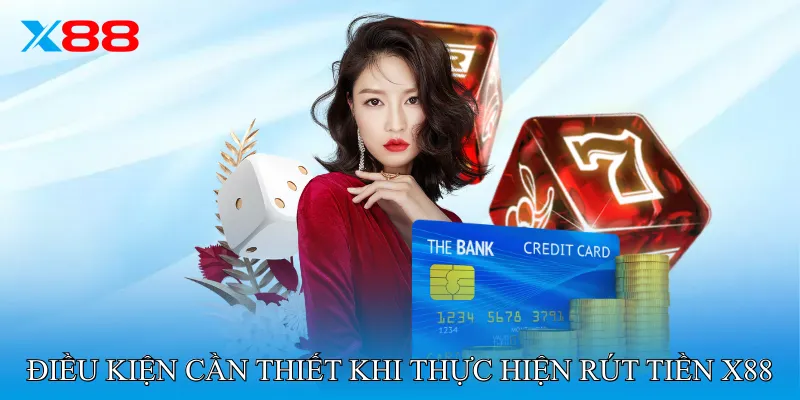 Điều kiện cần thiết khi thực hiện Rút Tiền X88