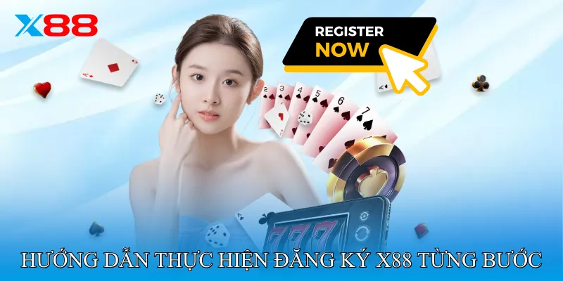 Hướng dẫn thực hiện Đăng Ký X88 từng bước
