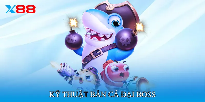 Kỹ Thuật Bắn Cá Đại Boss Sử Dụng Skill Tối Đa Hóa Thưởng