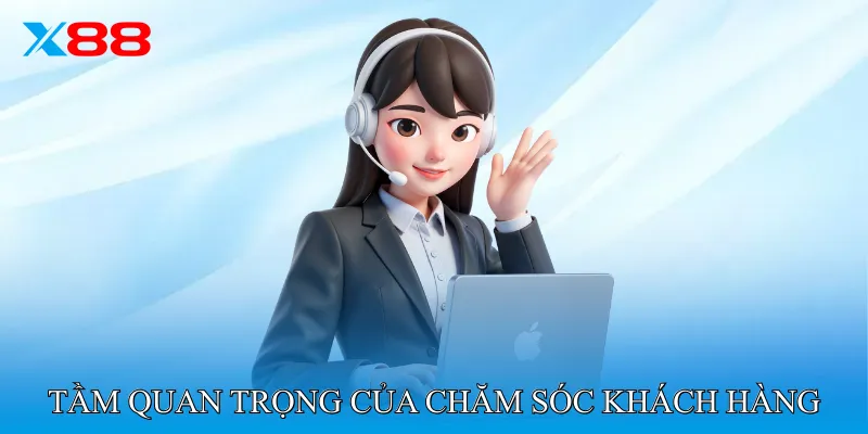 Tầm Quan Trọng Của Chăm Sóc Khách Hàng 